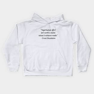 “Superhuman effort isn't worth a damn unless it achieves results” - Ernest Shackleton Kids Hoodie